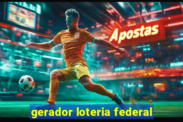 gerador loteria federal